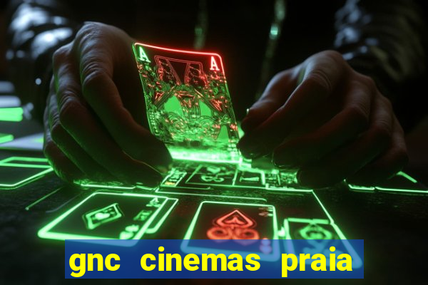 gnc cinemas praia de belas